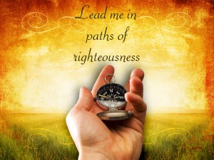 Lead me in paths of righteousness