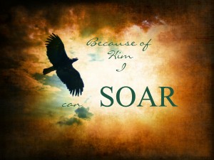 because of Him I can soar