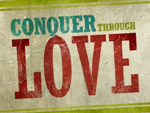 conquer through love