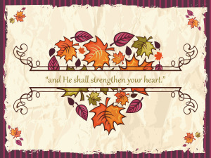 and He shall strengthen my heart