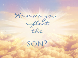 how do you reflect the son
