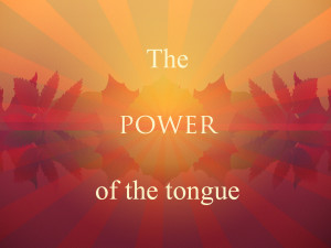 The power of the tongue