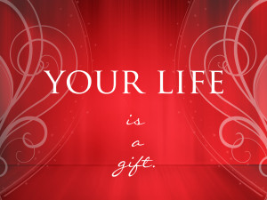 your life is a gift jan 2015