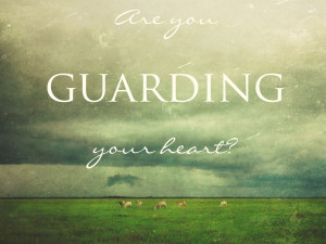 are you guarding your heart