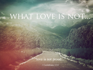 what love is not NEVER PROUD