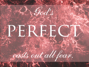 Gods perfect love casts out all fear