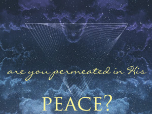 are you permeated in his peace