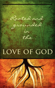 rooted and grounded in the love of god