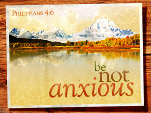 Be not anxious