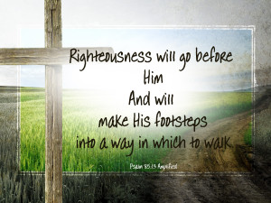 righteousness will go before Him