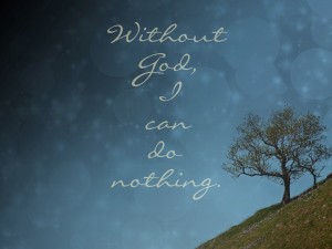 without God I can do nothing